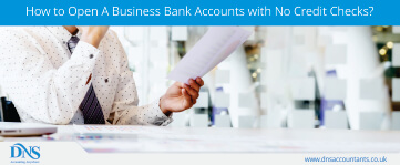 How to Open A Business Bank Accounts with No Credit Checks?