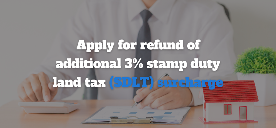 Apply for Refund of Additional 3% Stamp Duty Land Tax (SDLT) Surcharge