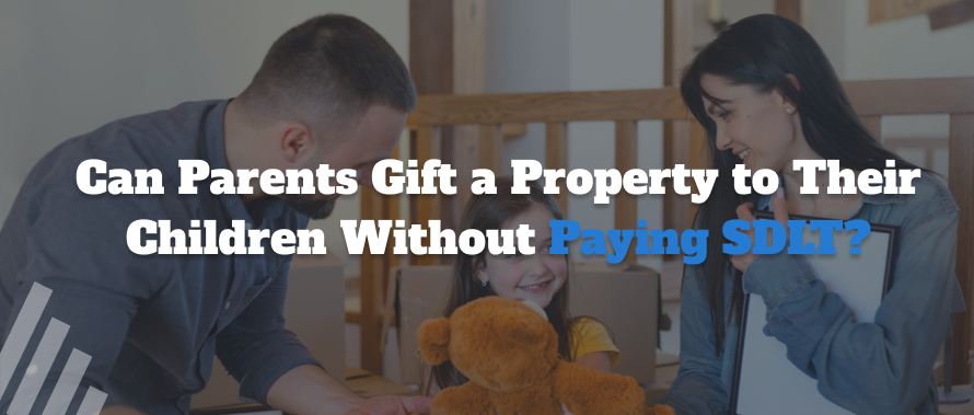 Can Parents Gift a Property to Their Children Without Paying SDLT?