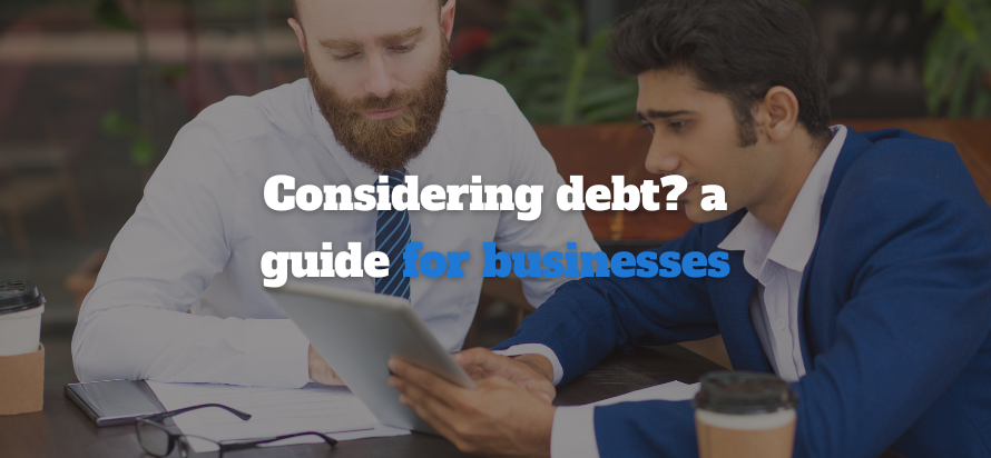Considering Debt? A Guide for Businesses 