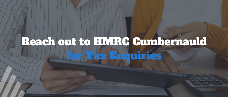 Reach out to HMRC Cumbernauld for Tax Enquiries