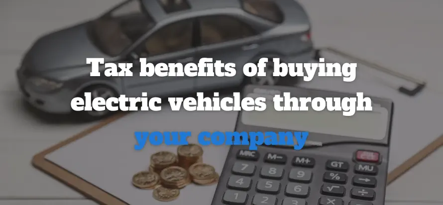 Tax benefits of buying electric vehicles
    through your company