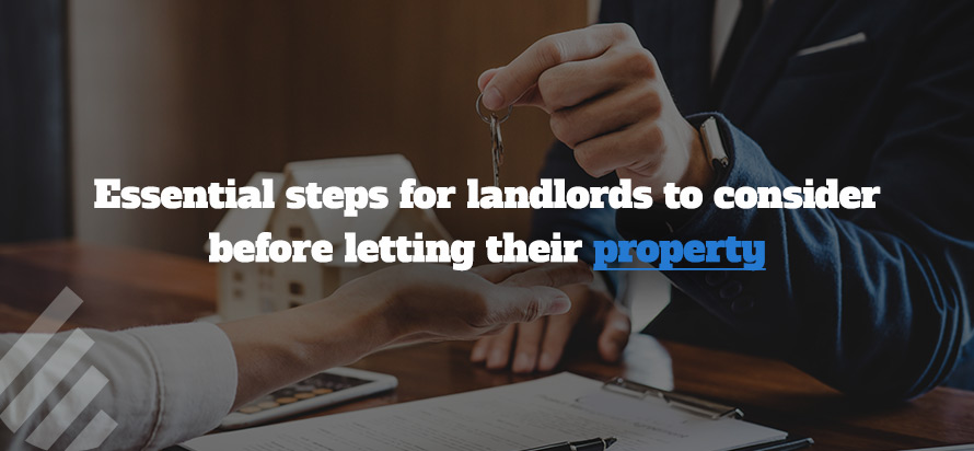 Essential steps for landlords to consider before letting their property 