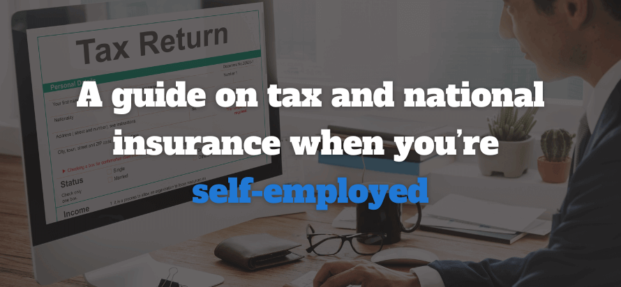 A guide on Tax and National Insurance when you’re self-employed A guide on Tax and National Insurance when you’re self-employed