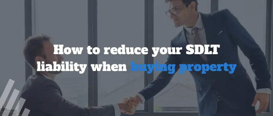 How to reduce your SDLT liability when buying property