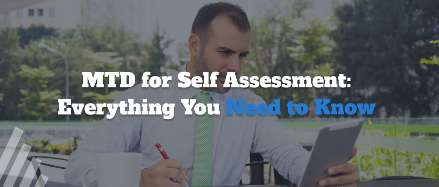 MTD for Self Assessment: Everything You Need to Know 