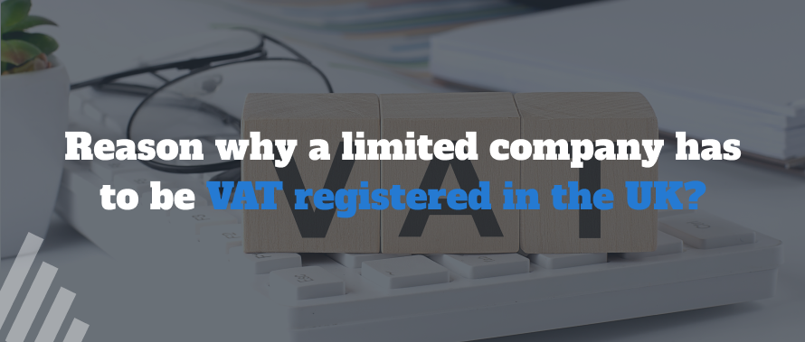 Reason why a limited company has to be VAT registered in the UK? 
