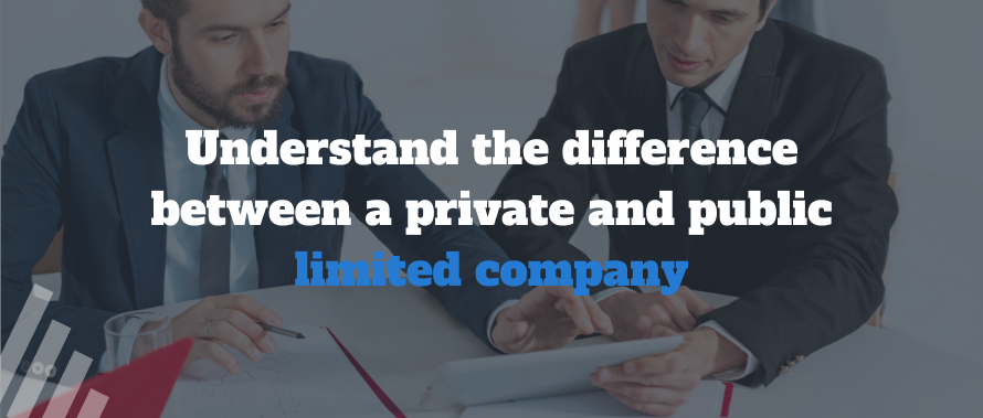 Understand the difference between a Private and Public Limited Company