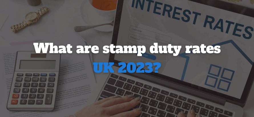 What Are Stamp Duty Rates UK 2023?  