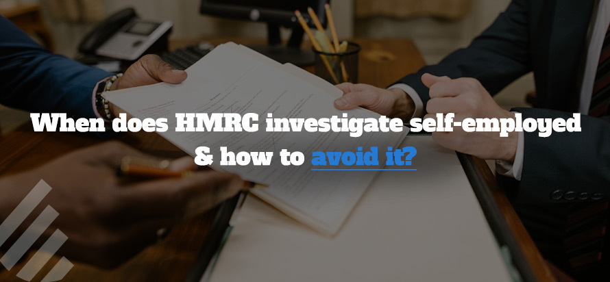 When does HMRC investigate self-employed & how to avoid it?