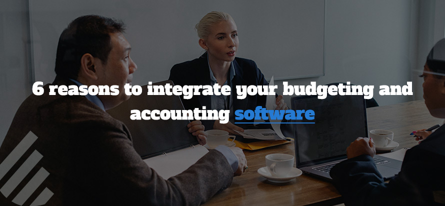 6 reasons to integrate your budgeting and accounting software