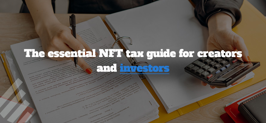 The essential NFT tax guide for creators and investors