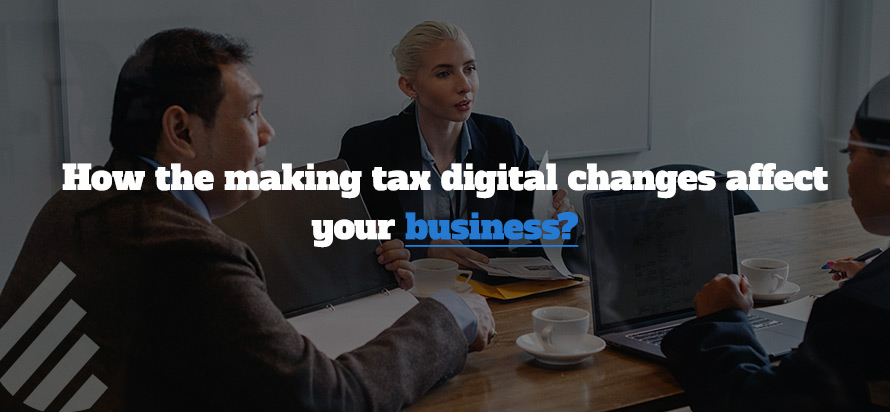 How the making tax digital changes affect your business?