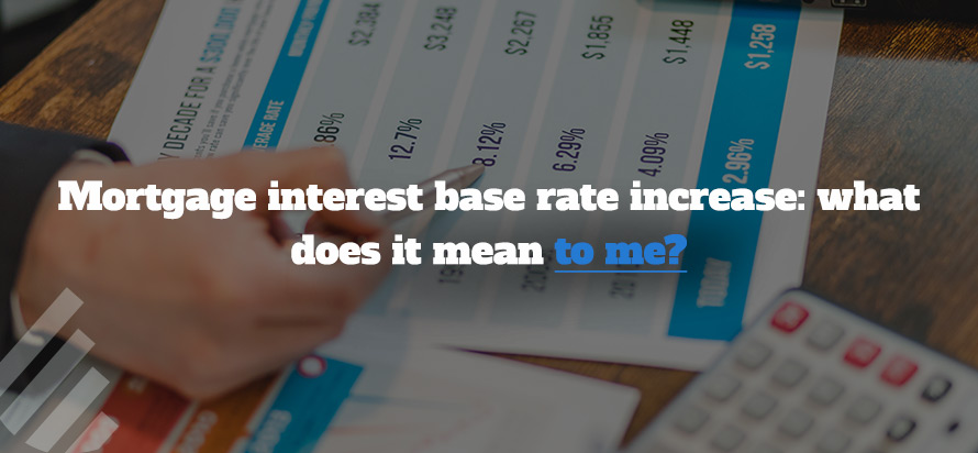 Mortgage interest base rate increase: what does it mean to me?