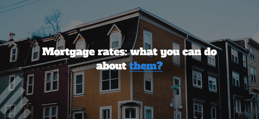 Mortgage rates: what you can do about them?