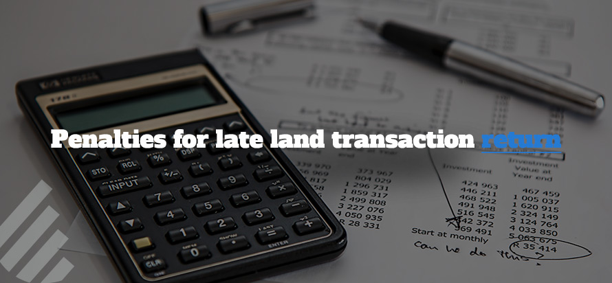 Penalties for late land transaction return 