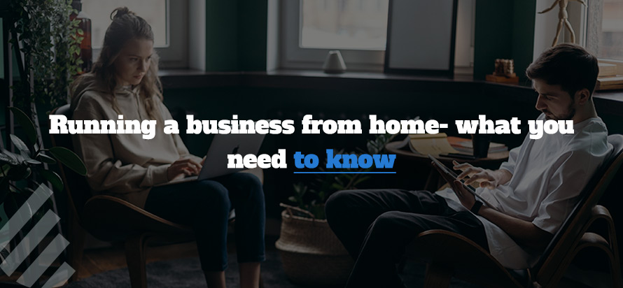 Running a business from home- what you need to know  