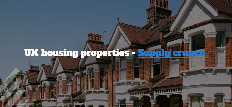 UK housing properties - Supply crunch