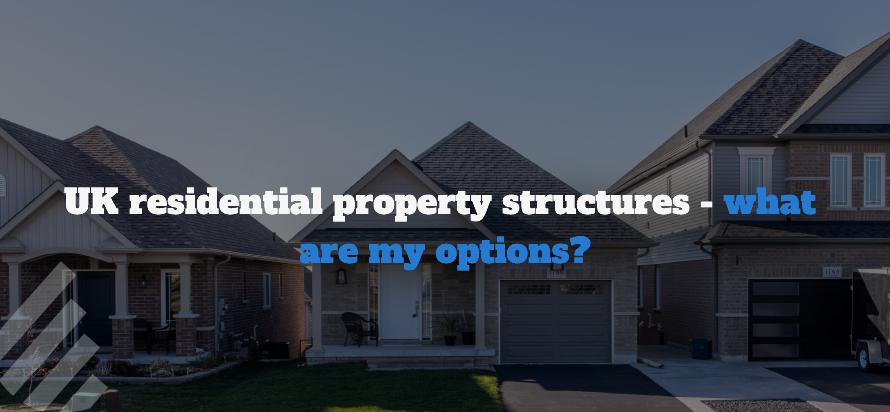 UK residential property structures - what are my options? 