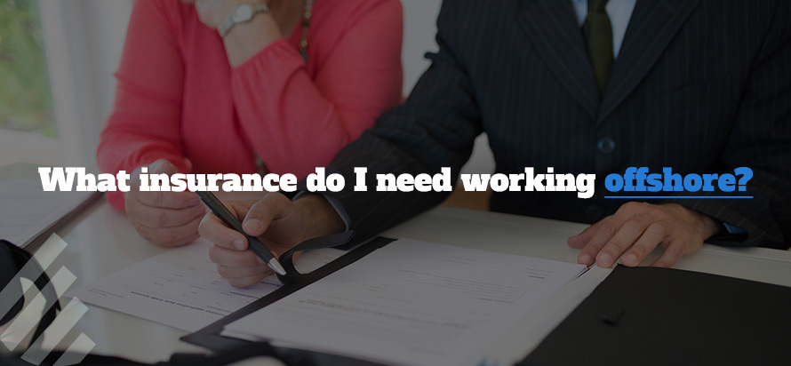 What insurance do I need working offshore?