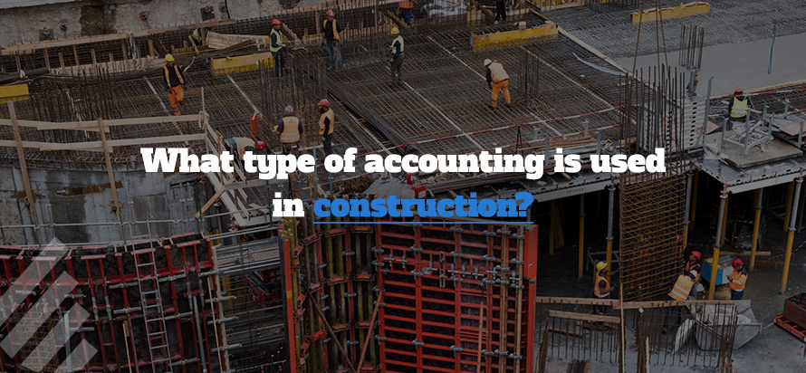 What type of accounting is used in construction?